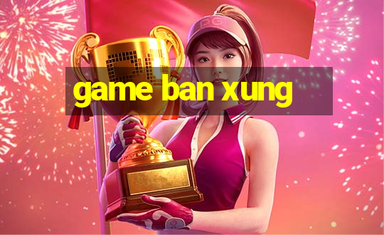 game ban xung