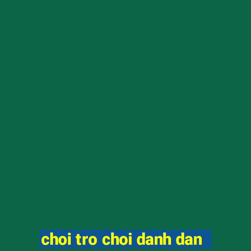 choi tro choi danh dan