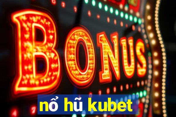 nổ hũ kubet