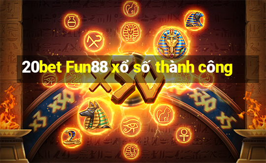 20bet Fun88 xổ số thành công