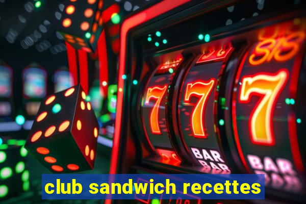 club sandwich recettes