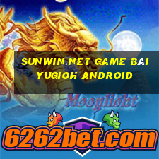 Sunwin.Net Game Bài Yugioh Android