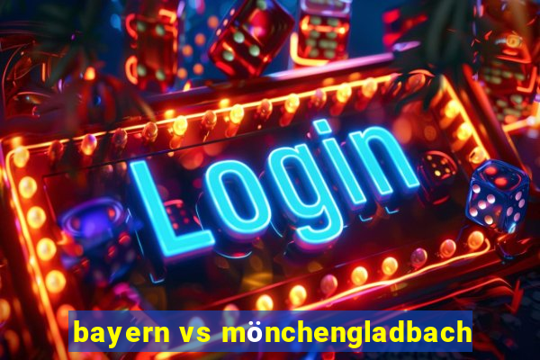 bayern vs mönchengladbach