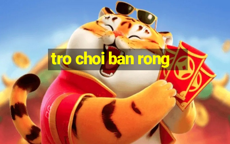 tro choi ban rong