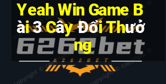 Yeah Win Game Bài 3 Cây Đổi Thưởng