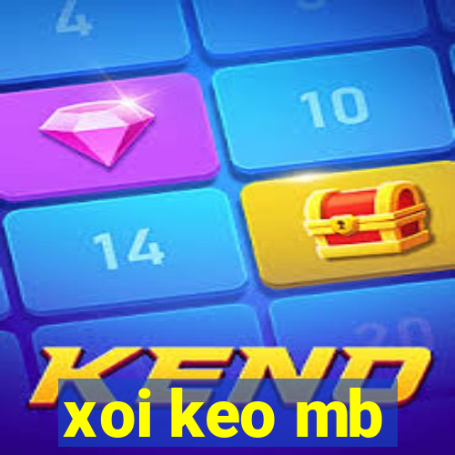 xoi keo mb