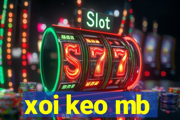 xoi keo mb