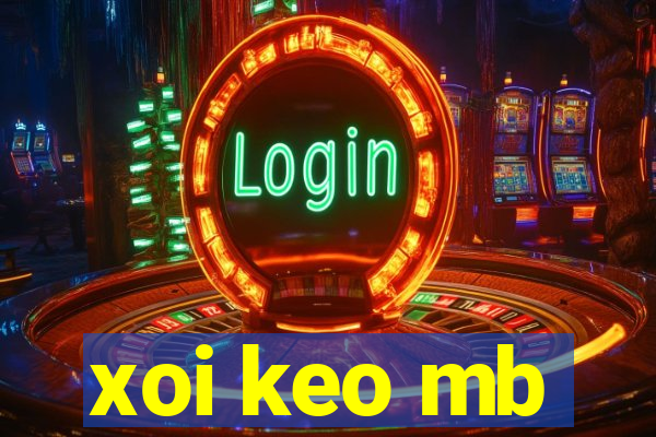 xoi keo mb