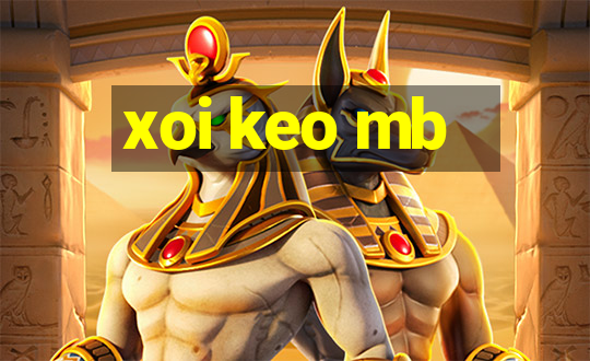 xoi keo mb