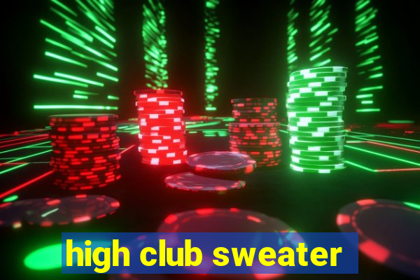 high club sweater