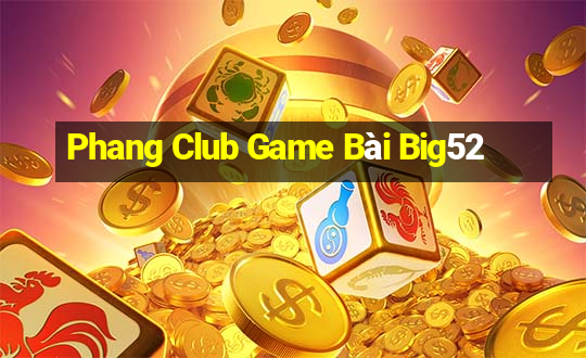 Phang Club Game Bài Big52