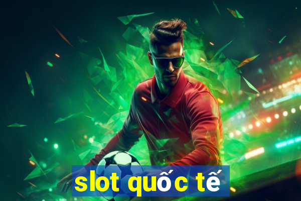 slot quốc tế