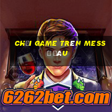 chơi game trên mess ở đâu