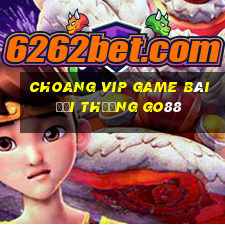 Choang Vip Game Bài Đổi Thưởng Go88