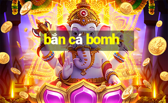 bắn cá bomh