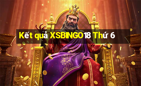 Kết quả XSBINGO18 Thứ 6