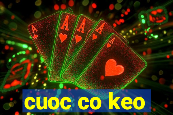 cuoc co keo