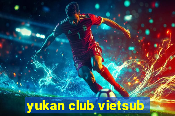 yukan club vietsub