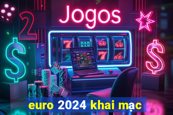 euro 2024 khai mạc