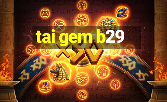 tai gem b29