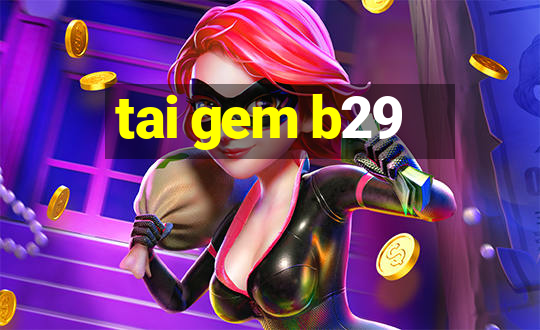 tai gem b29