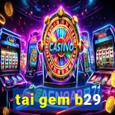 tai gem b29