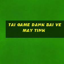 tai game danh bai ve may tinh