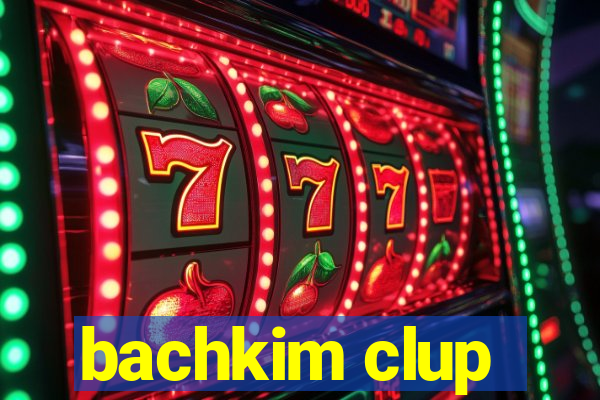 bachkim clup