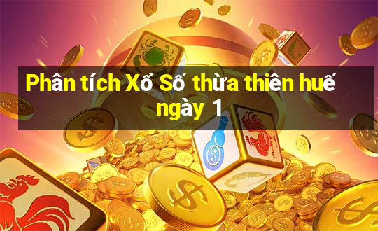 Phân tích Xổ Số thừa thiên huế ngày 1