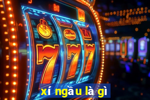 xí ngầu là gì