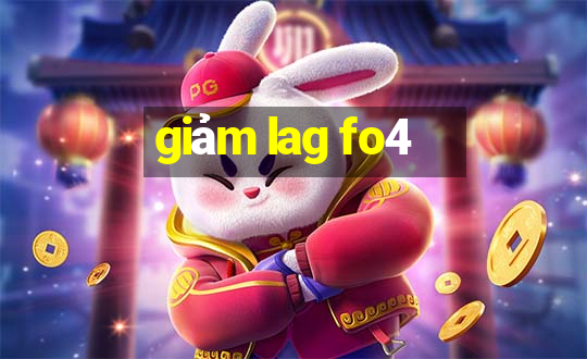 giảm lag fo4