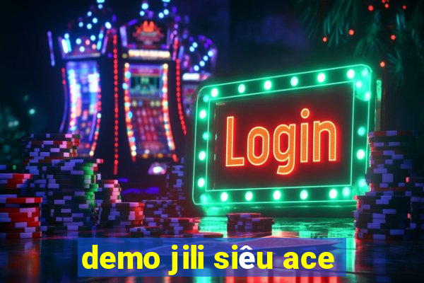 demo jili siêu ace