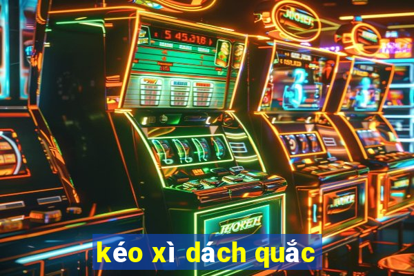 kéo xì dách quắc