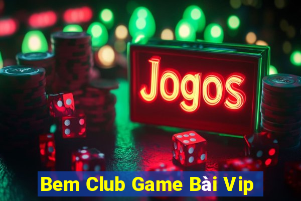 Bem Club Game Bài Vip