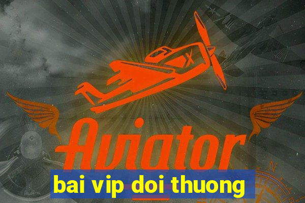 bai vip doi thuong