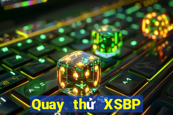 Quay thử XSBP thứ tư