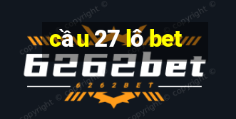 cầu 27 lô bet