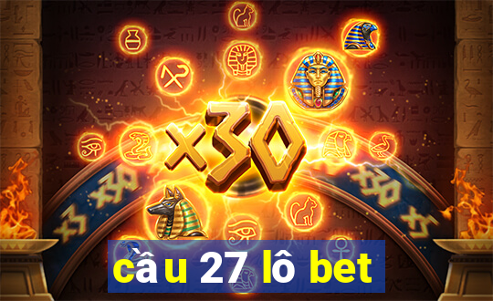 cầu 27 lô bet