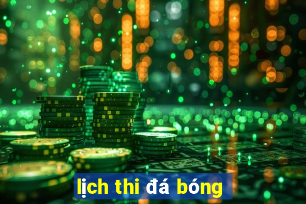 lịch thi đá bóng