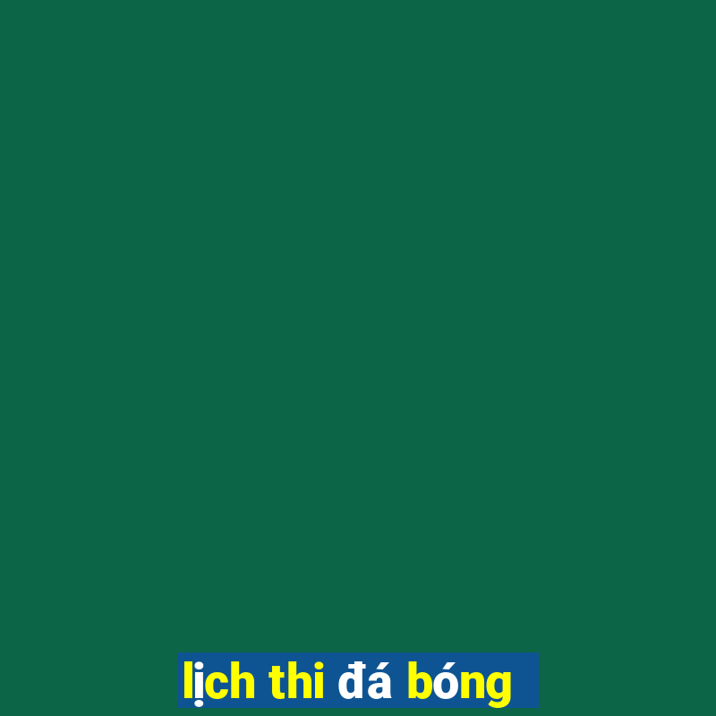 lịch thi đá bóng