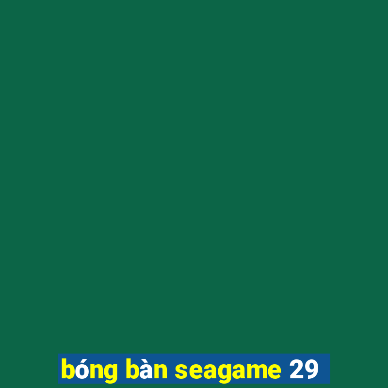 bóng bàn seagame 29