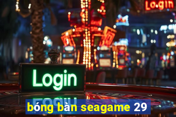 bóng bàn seagame 29