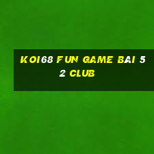 Koi68 Fun Game Bài 52 Club