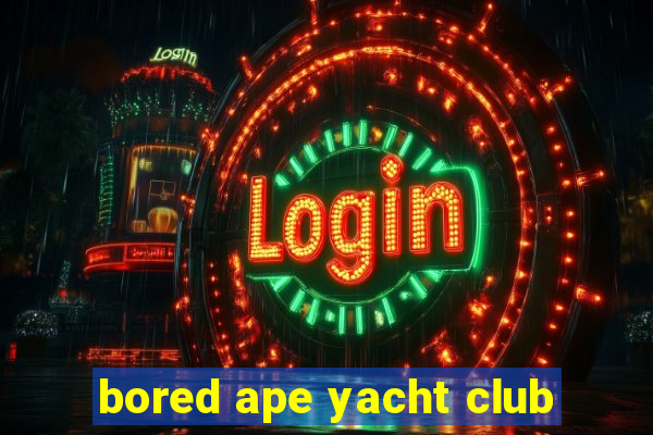 bored ape yacht club