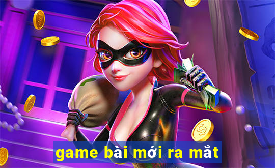 game bài mới ra mắt