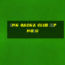 ảnh gacha club đẹp ngầu