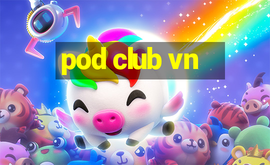 pod club vn