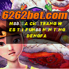 M88 Địa chỉ trang web tải Fun88 nền tảng DengFa