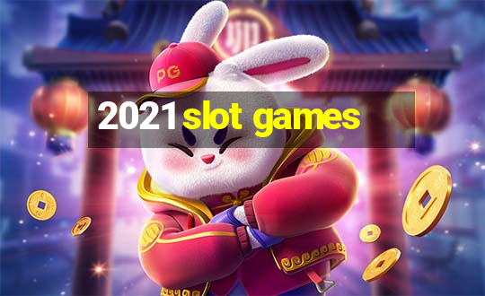 2021 slot games