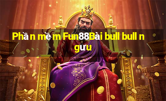 Phần mềm Fun88Bài bull bull ngưu